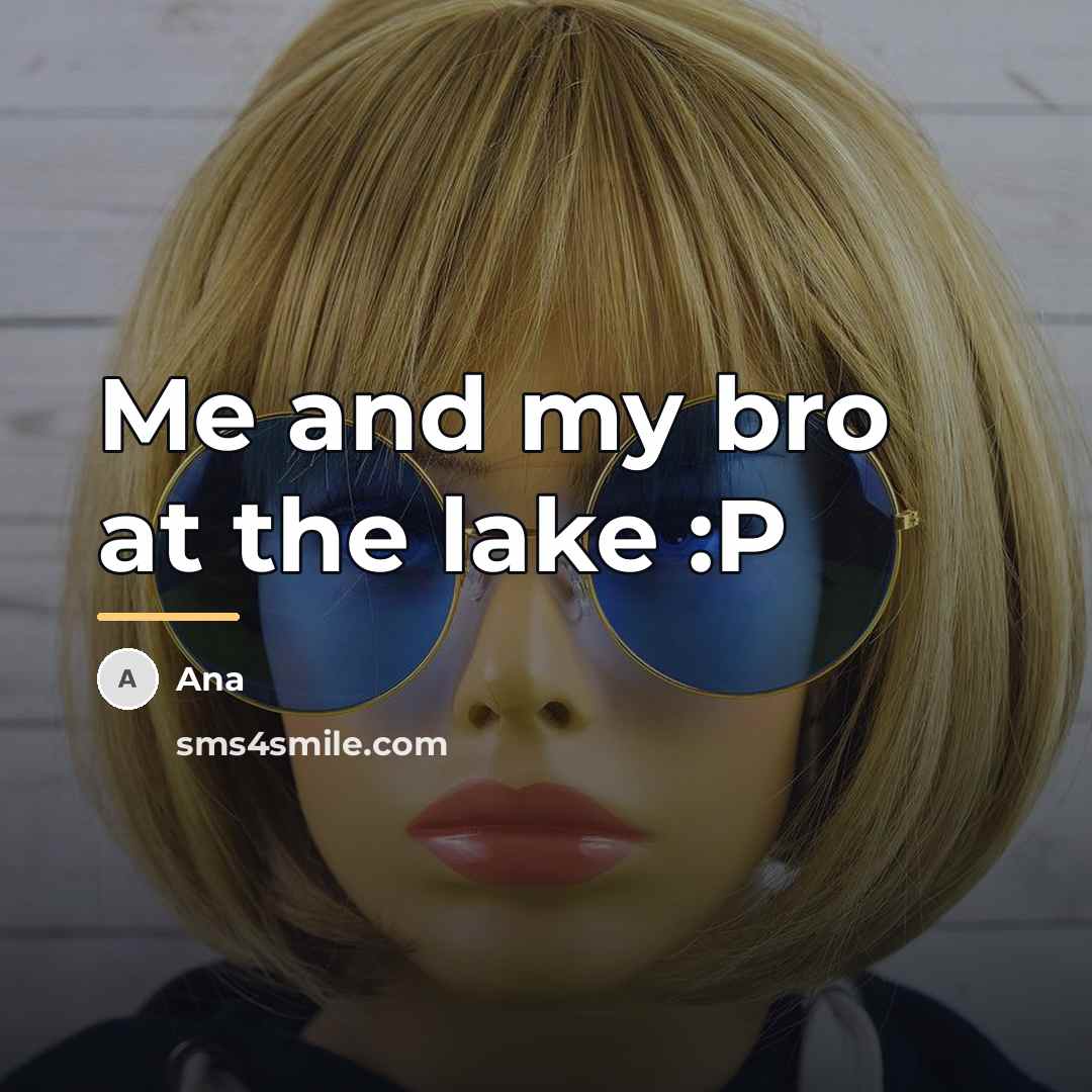 “Me and my bro at the lake :P…” quote by Ana