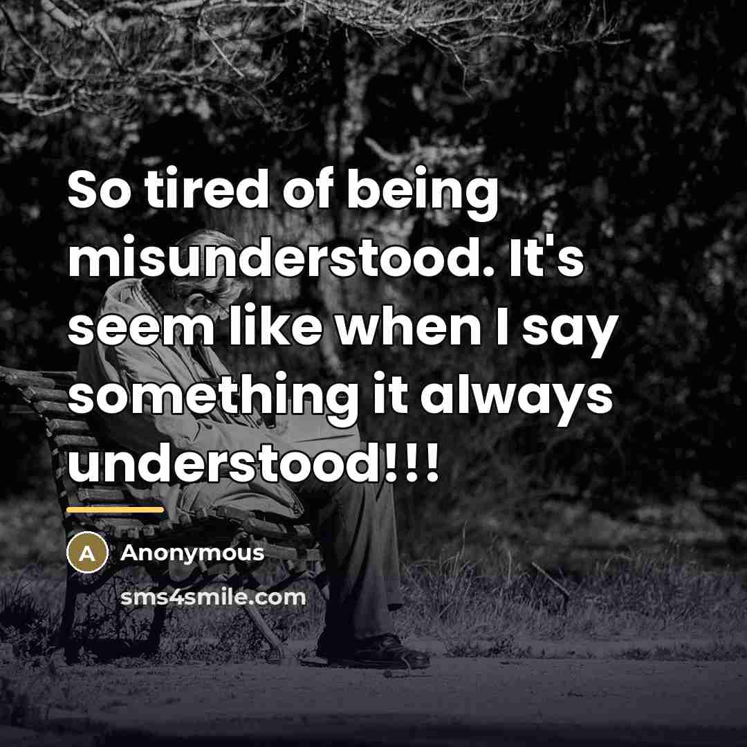 “So tired of being misunderstood. It's seem like when I…” quote by Anonymous