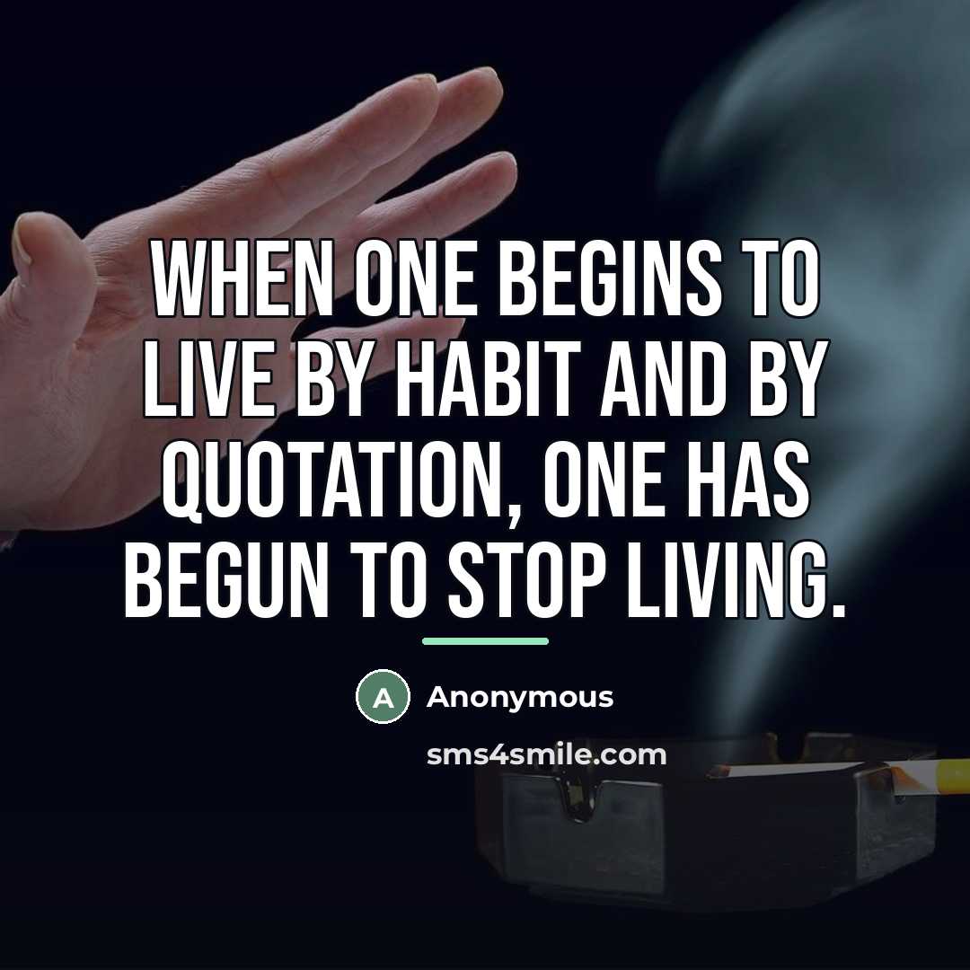 “When one begins to live by habit and by quotation,…” quote by Anonymous
