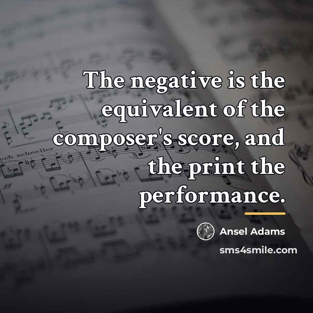 “The negative is the equivalent of the composer's score, and…” quote by Ansel Adams