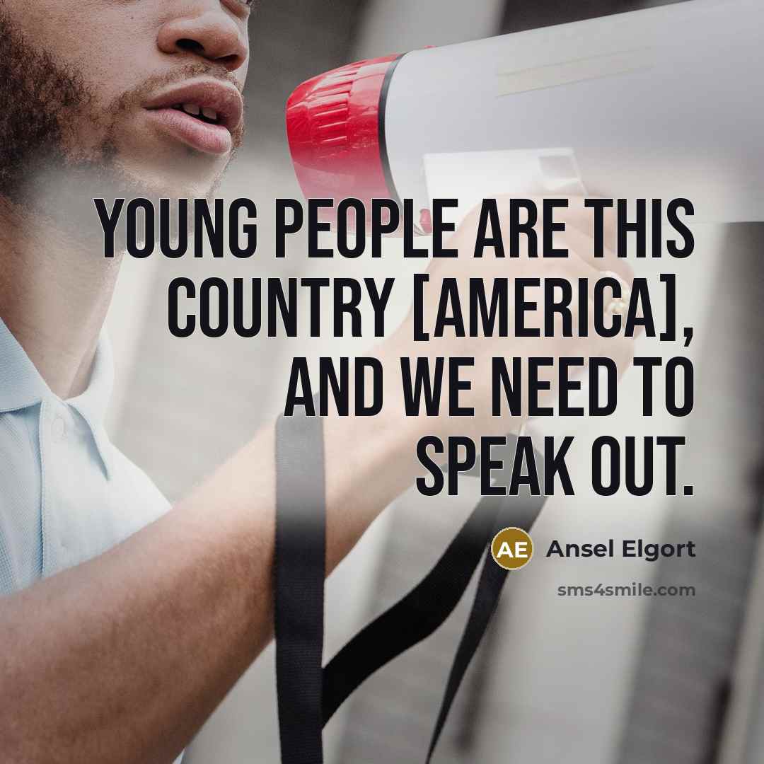 “Young people are this country [America], and we need to…” quote by Ansel Elgort