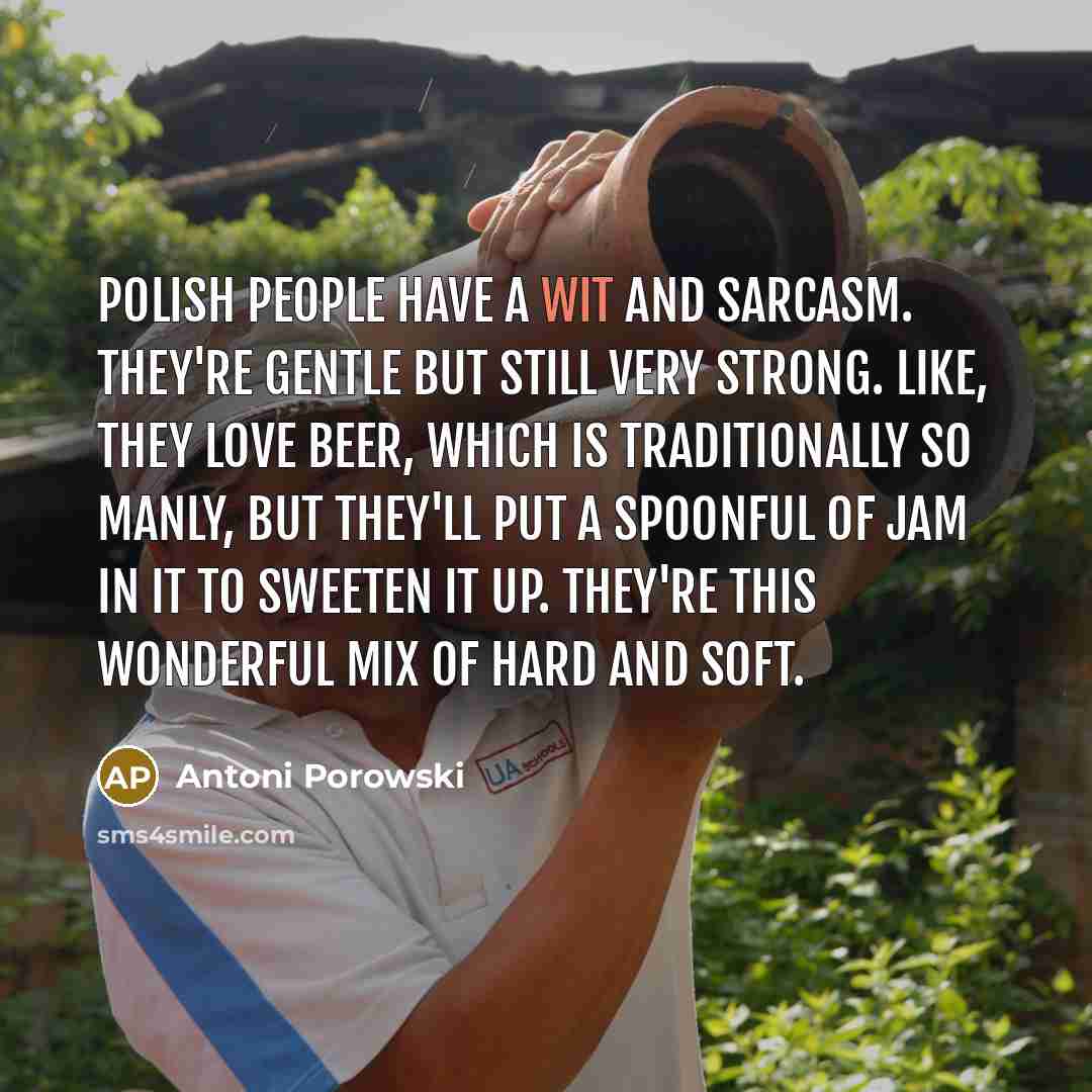 “Polish people have a wit and sarcasm. They're gentle but…” quote by Antoni Porowski