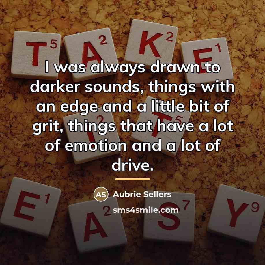 “I was always drawn to darker sounds, things with an…” quote by Aubrie Sellers