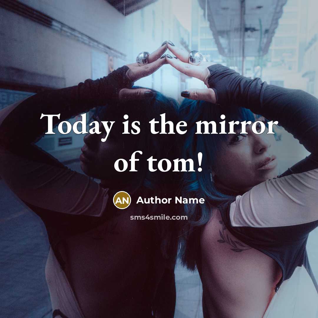 “Today is the mirror of tom!…” quote by Author Name