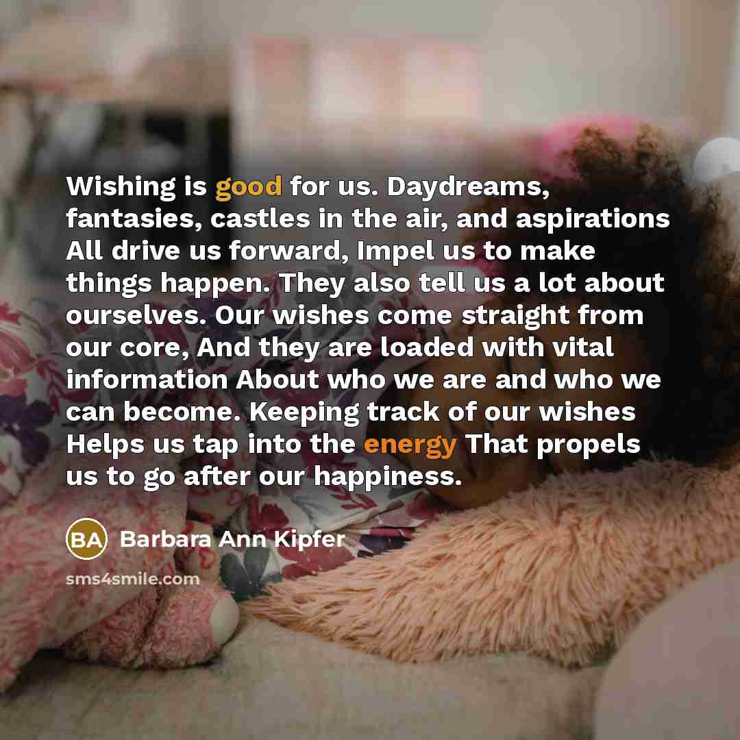 “Wishing is good for us. Daydreams, fantasies, castles in the…” quote by Barbara Ann Kipfer