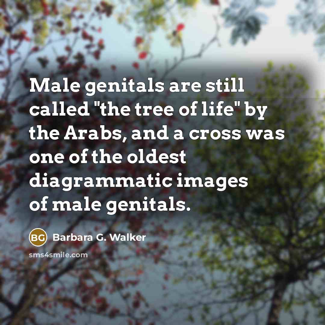 “Male genitals are still called "the tree of life" by…” quote by Barbara G. Walker