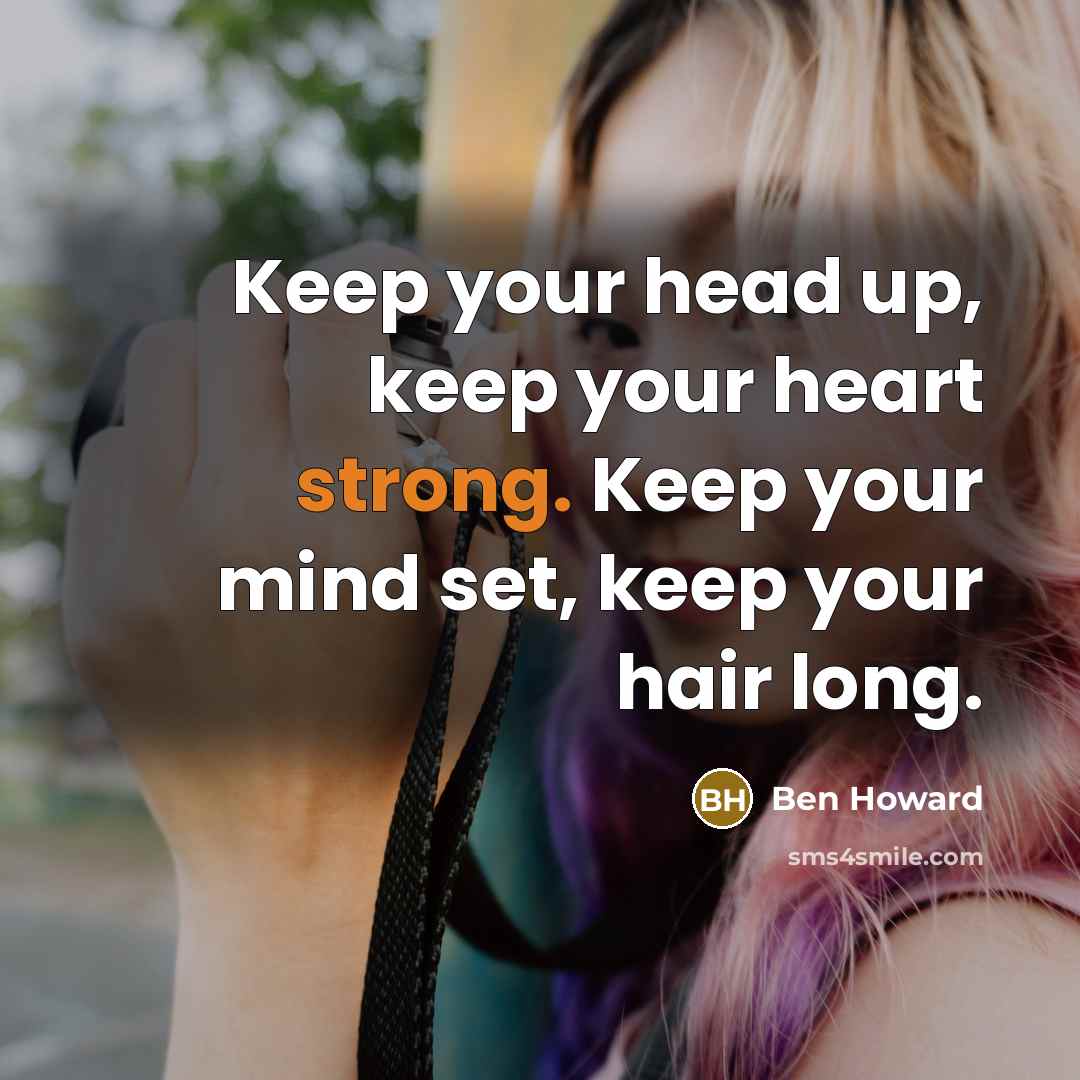 “Keep your head up, keep your heart strong. Keep your…” quote by Ben Howard