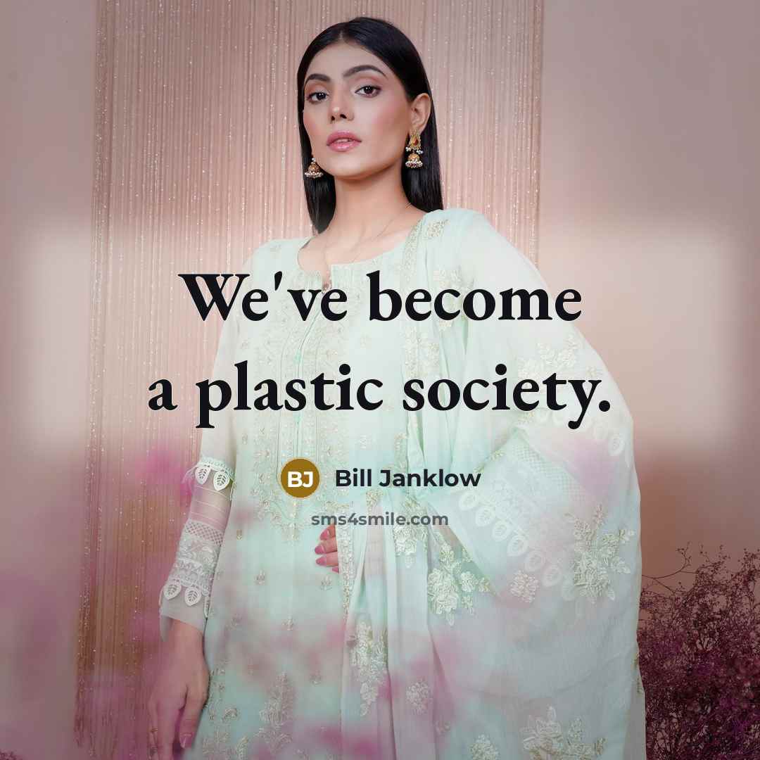 “We've become a plastic society.…” quote by Bill Janklow