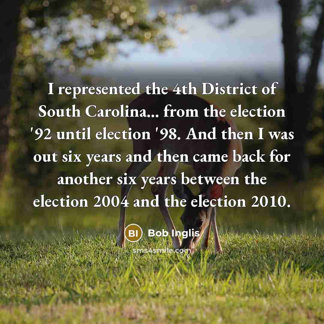 “I represented the 4th District of South Carolina... from the…” quote by Bob Inglis