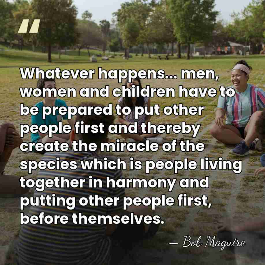 Whatever happens... men, women and children have to be prepared to put&hellip; - Bob Maguire