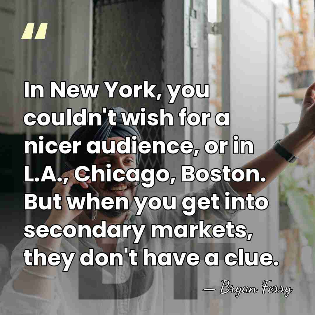In New York, you couldn't wish for a nicer audience, or in&hellip; - Bryan Ferry