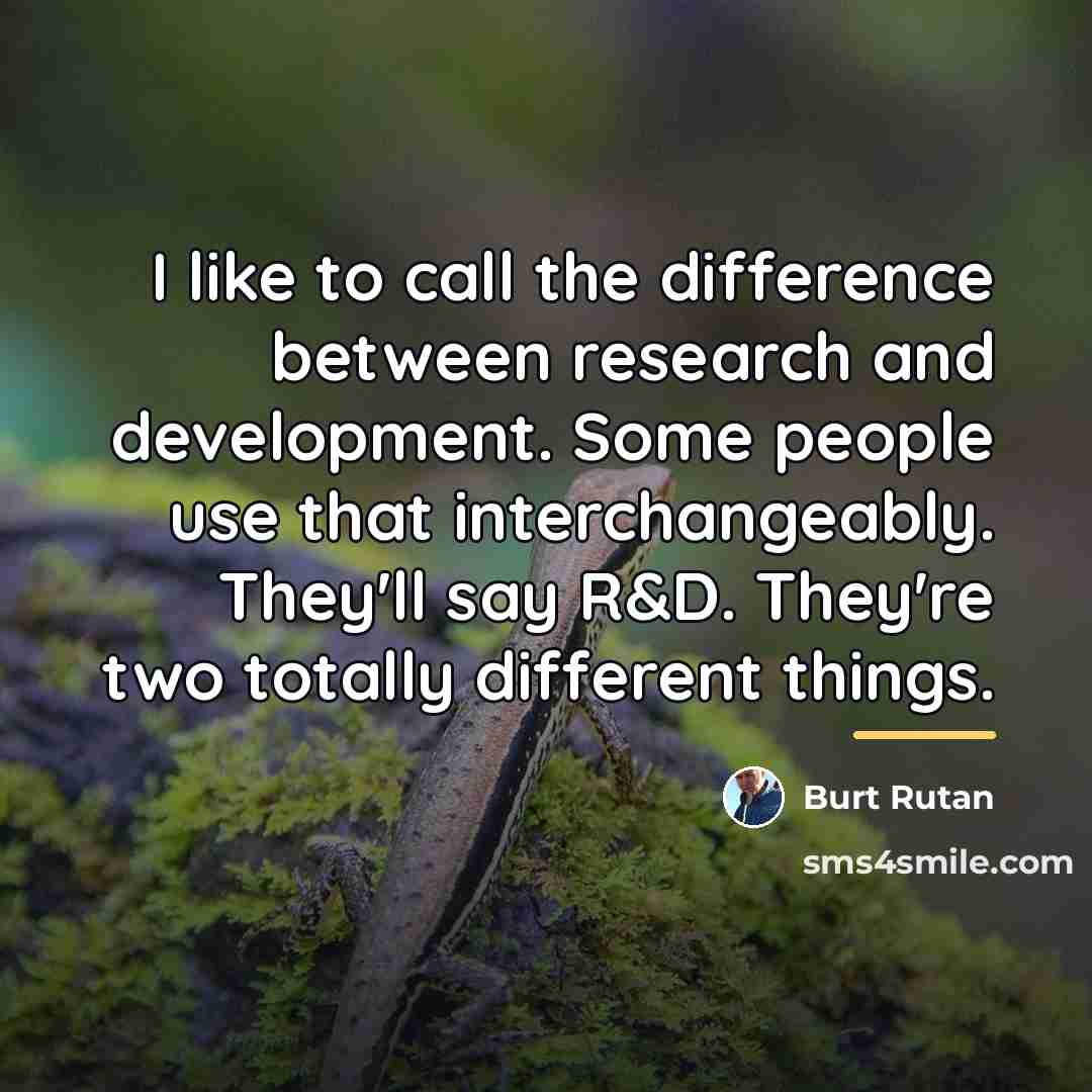 “I like to call the difference between research and development.…” quote by Burt Rutan