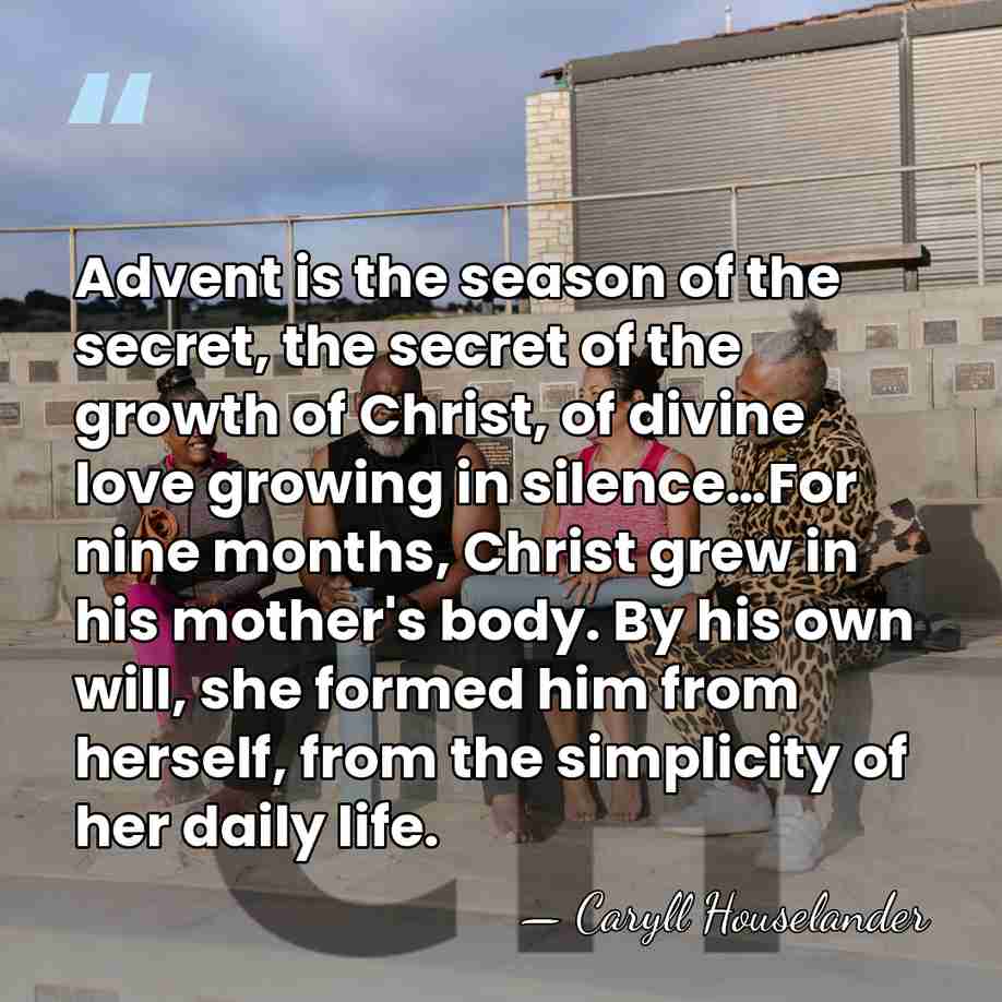 Advent is the season of the secret, the secret of the growth&hellip; - Caryll Houselander