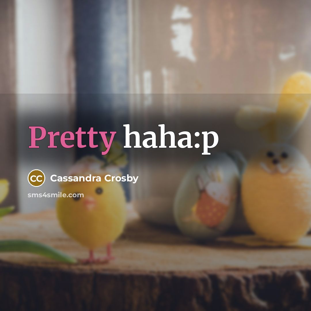 “Pretty haha:p…” quote by Cassandra Crosby