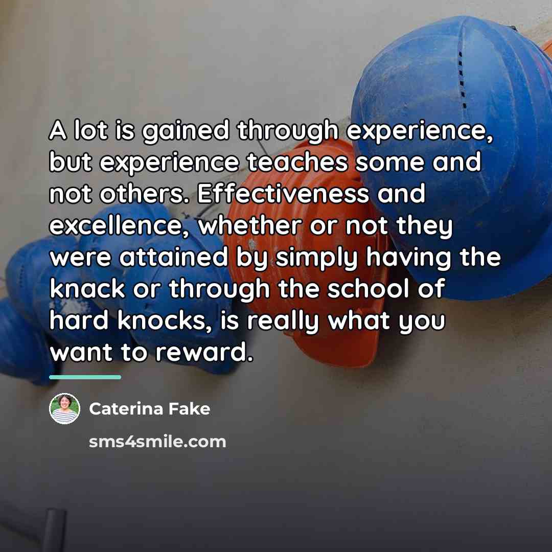 “A lot is gained through experience, but experience teaches some…” quote by Caterina Fake