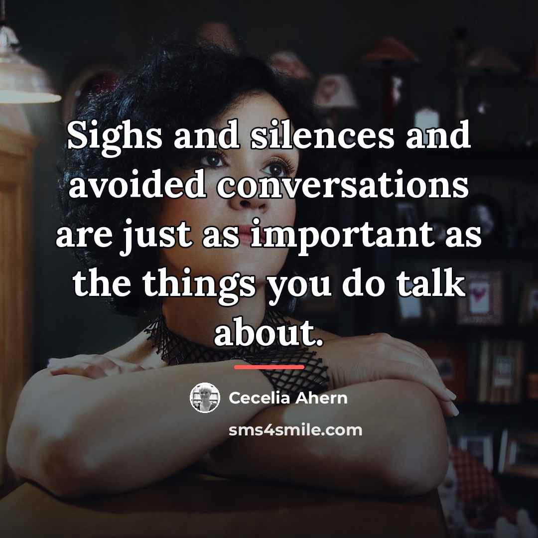 “Sighs and silences and avoided conversations are just as important…” quote by Cecelia Ahern