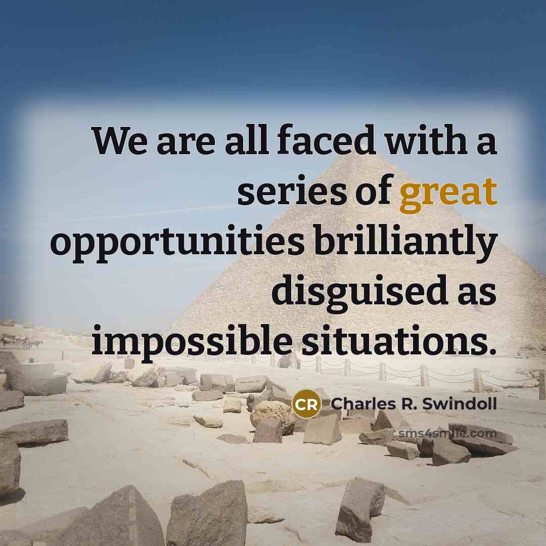“We are all faced with a series of great opportunities…” quote by Charles R. Swindoll
