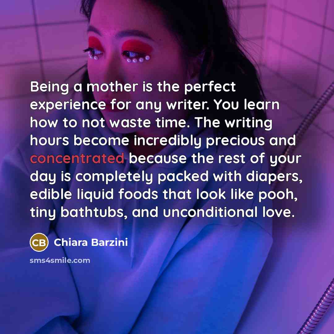 “Being a mother is the perfect experience for any writer.…” quote by Chiara Barzini