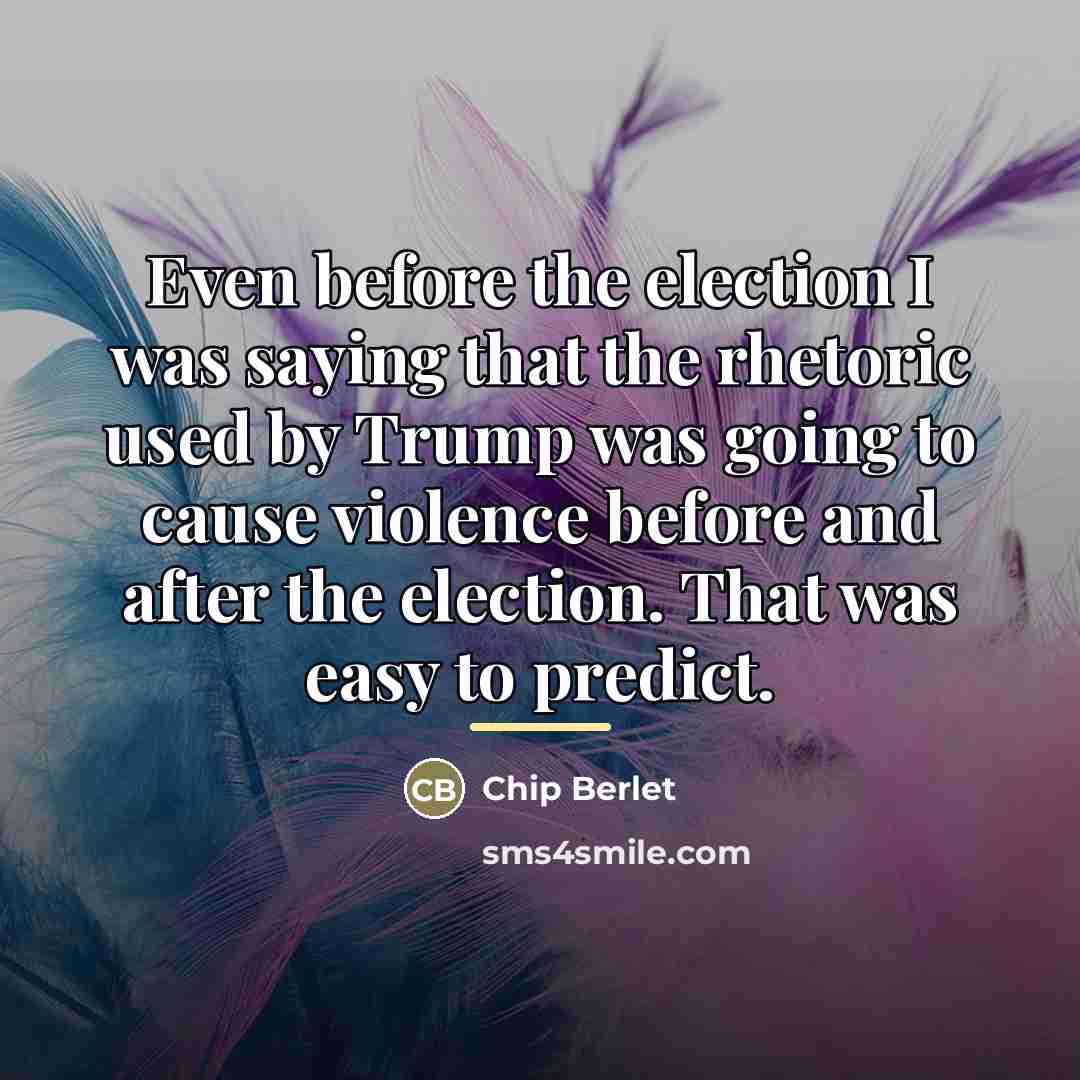“Even before the election I was saying that the rhetoric…” quote by Chip Berlet