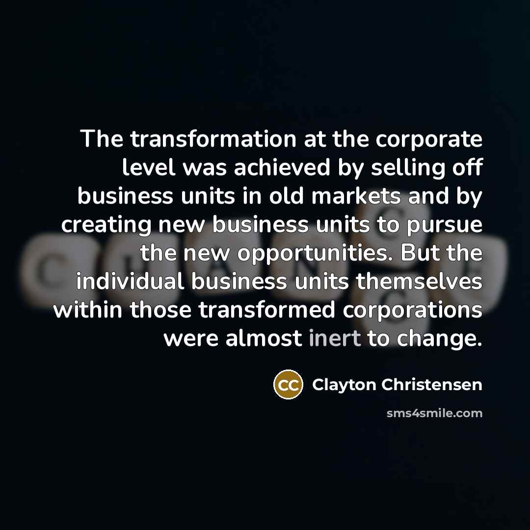 “The transformation at the corporate level was achieved by selling…” quote by Clayton Christensen
