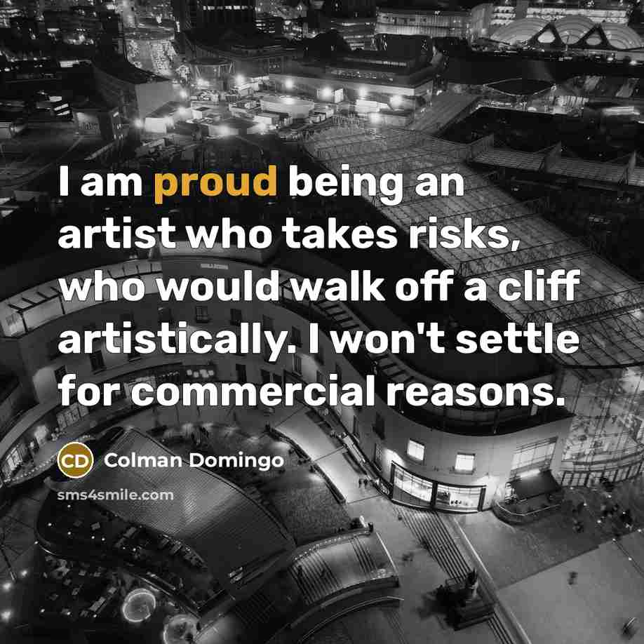 “I am proud being an artist who takes risks, who…” quote by Colman Domingo