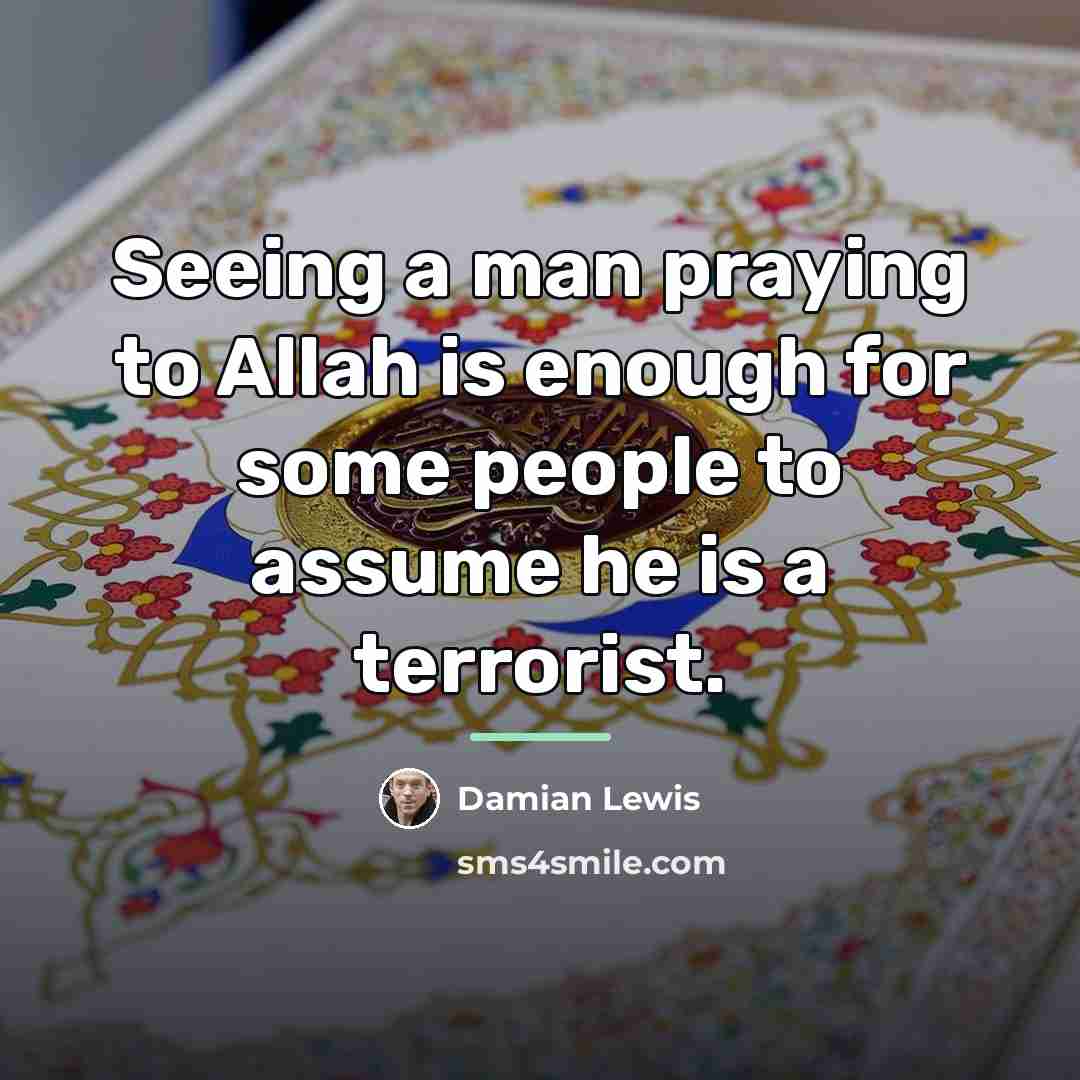 “Seeing a man praying to Allah is enough for some…” quote by Damian Lewis