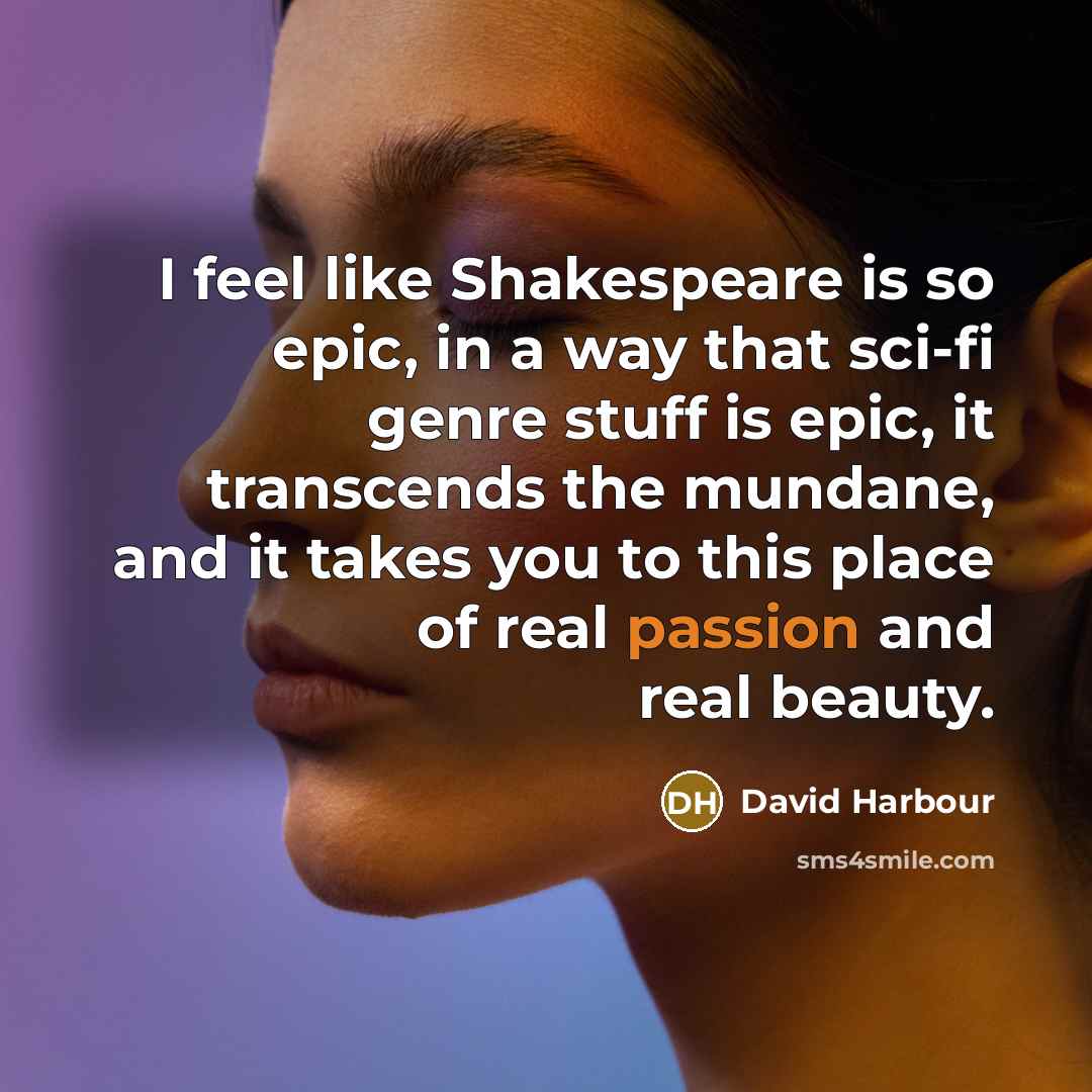 “I feel like Shakespeare is so epic, in a way…” quote by David Harbour
