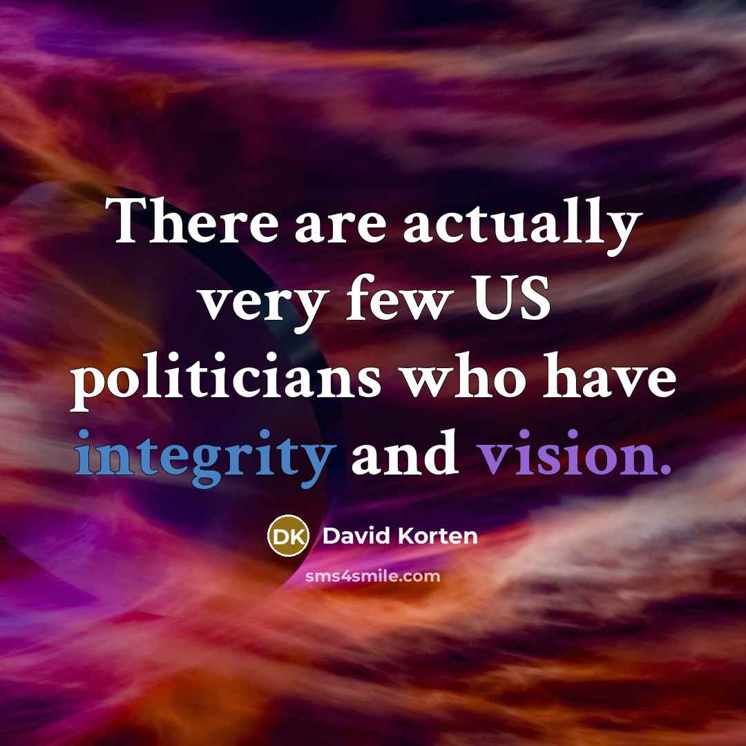 “There are actually very few US politicians who have integrity…” quote by David Korten