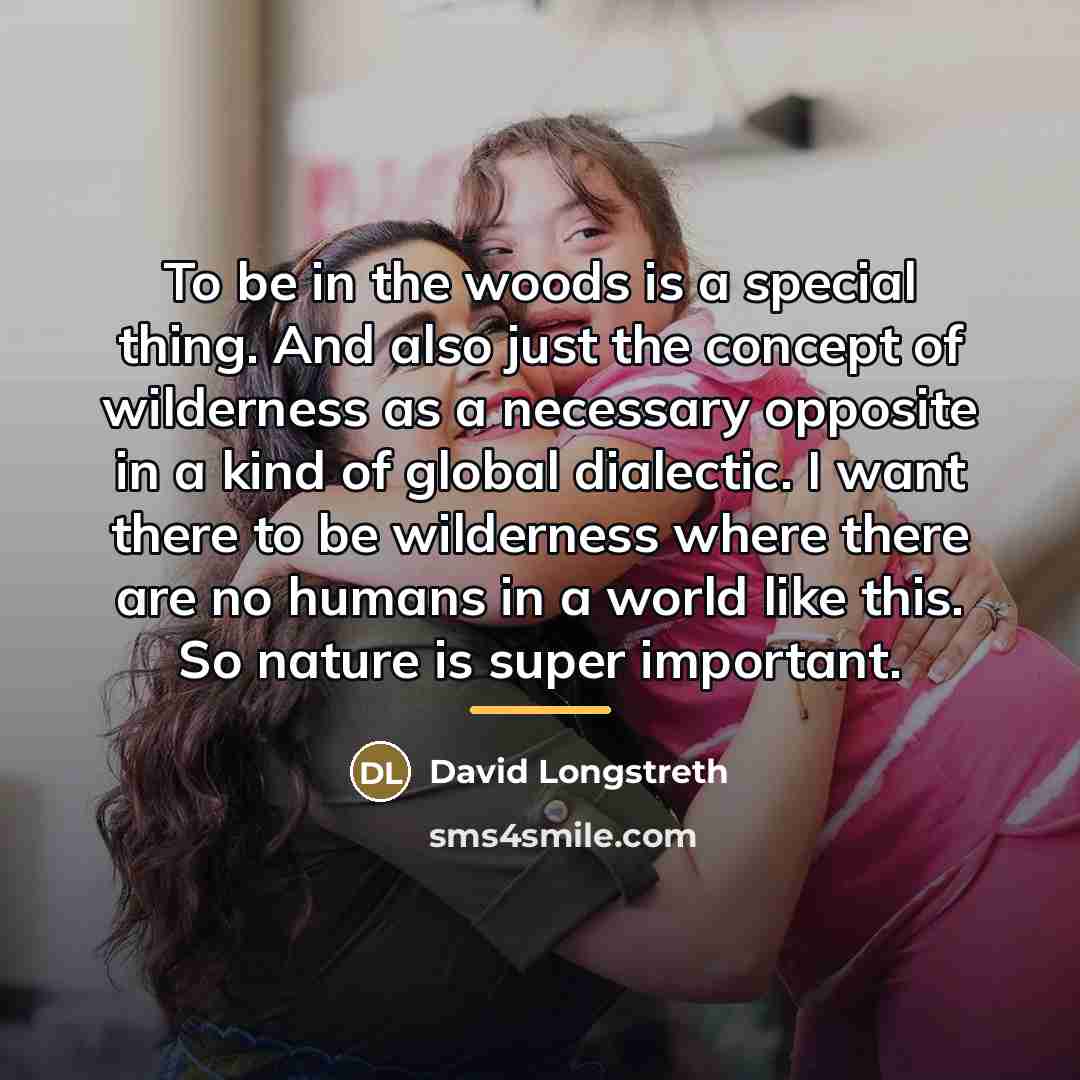 “To be in the woods is a special thing. And…” quote by David Longstreth