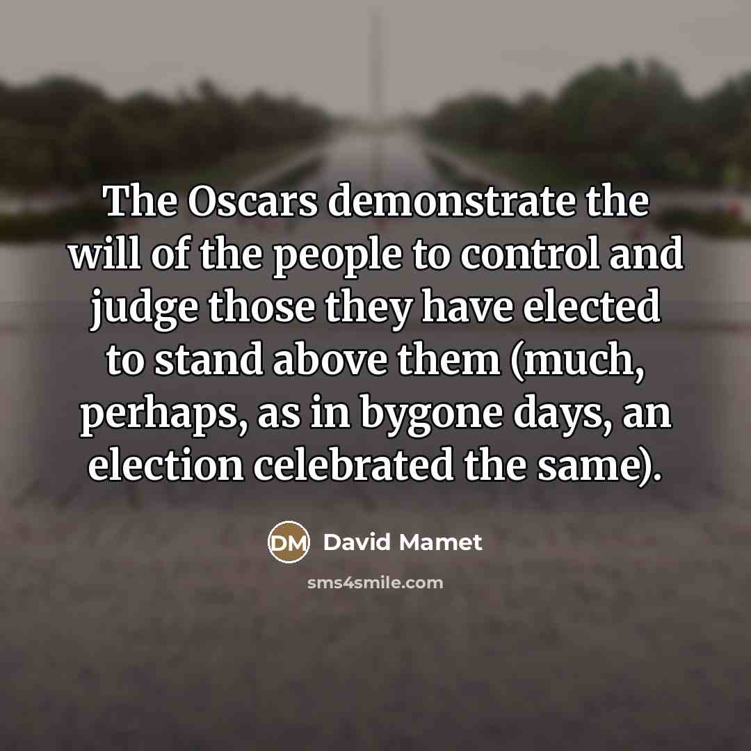 “The Oscars demonstrate the will of the people to control…” quote by David Mamet