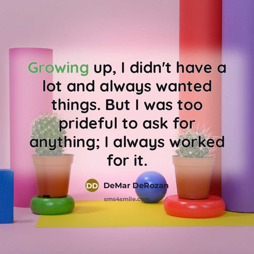 “Growing up, I didn't have a lot and always wanted…” quote by DeMar DeRozan