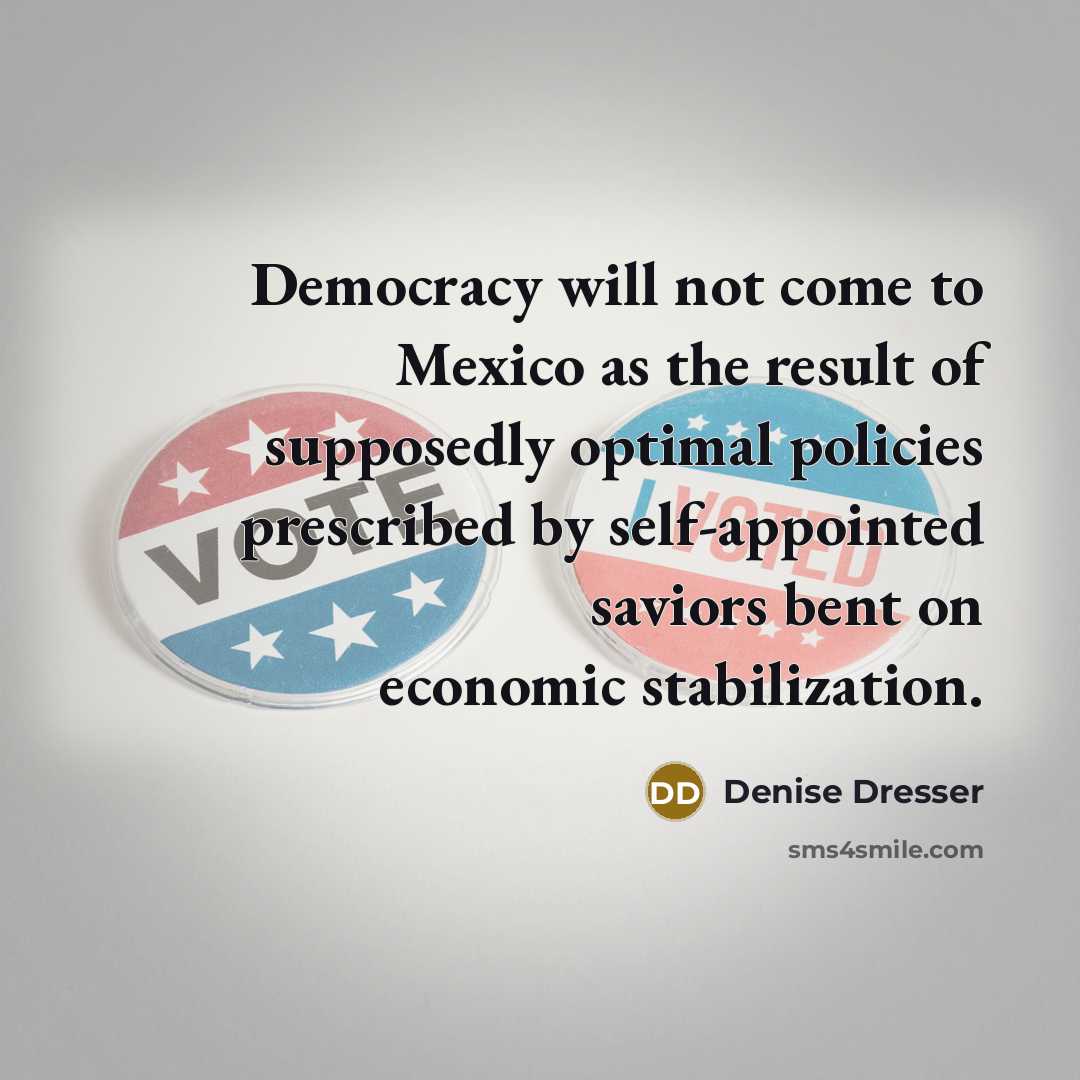 “Democracy will not come to Mexico as the result of…” quote by Denise Dresser