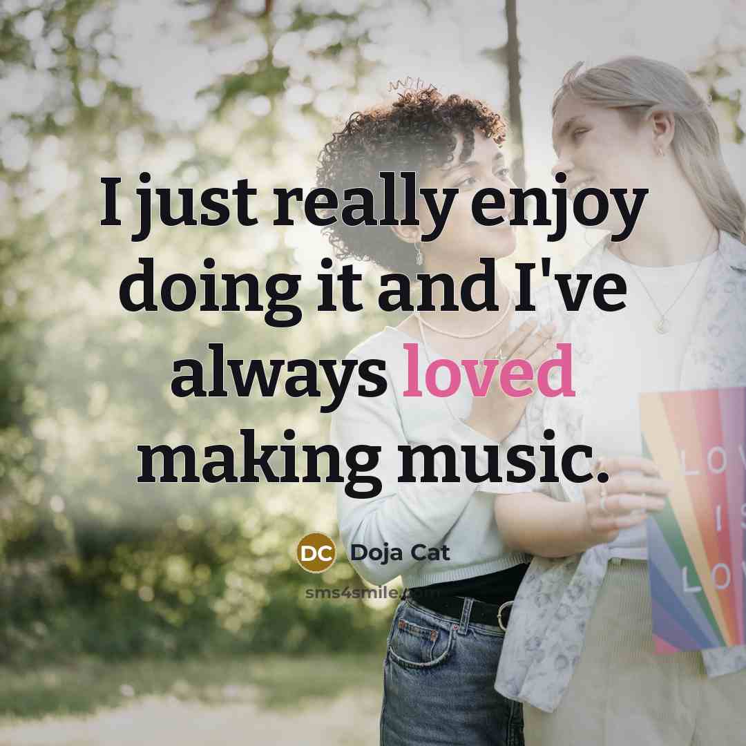 “I just really enjoy doing it and I've always loved…” quote by Doja Cat