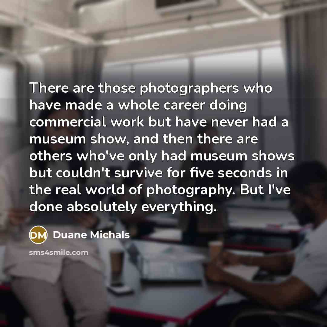 “There are those photographers who have made a whole career…” quote by Duane Michals