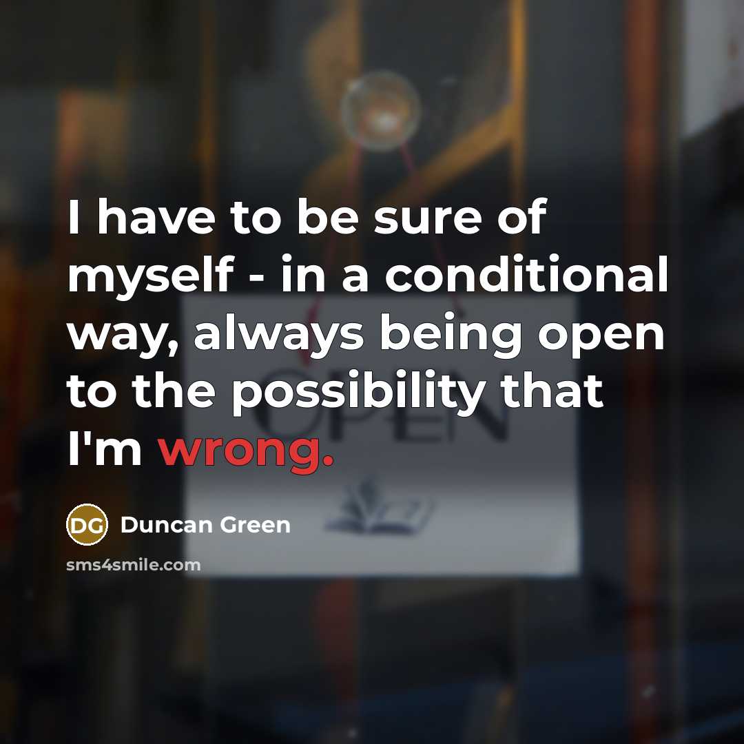 “I have to be sure of myself - in a…” quote by Duncan Green