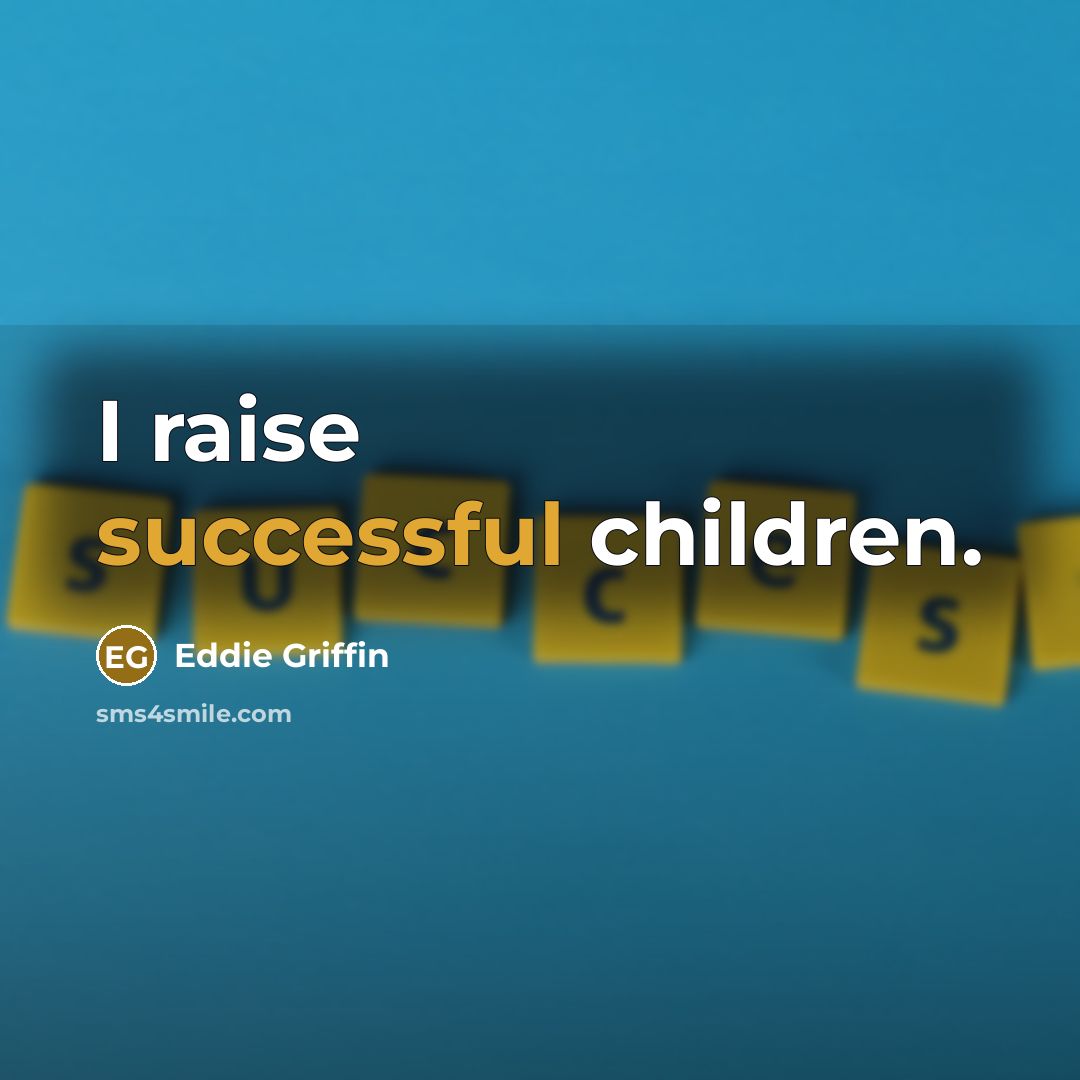 “I raise successful children.…” quote by Eddie Griffin