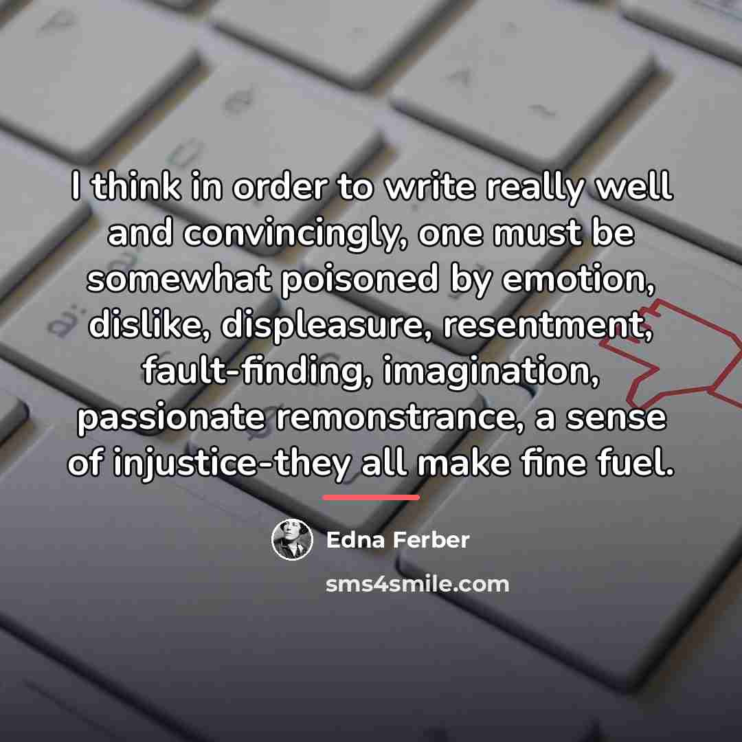 “I think in order to write really well and convincingly,…” quote by Edna Ferber