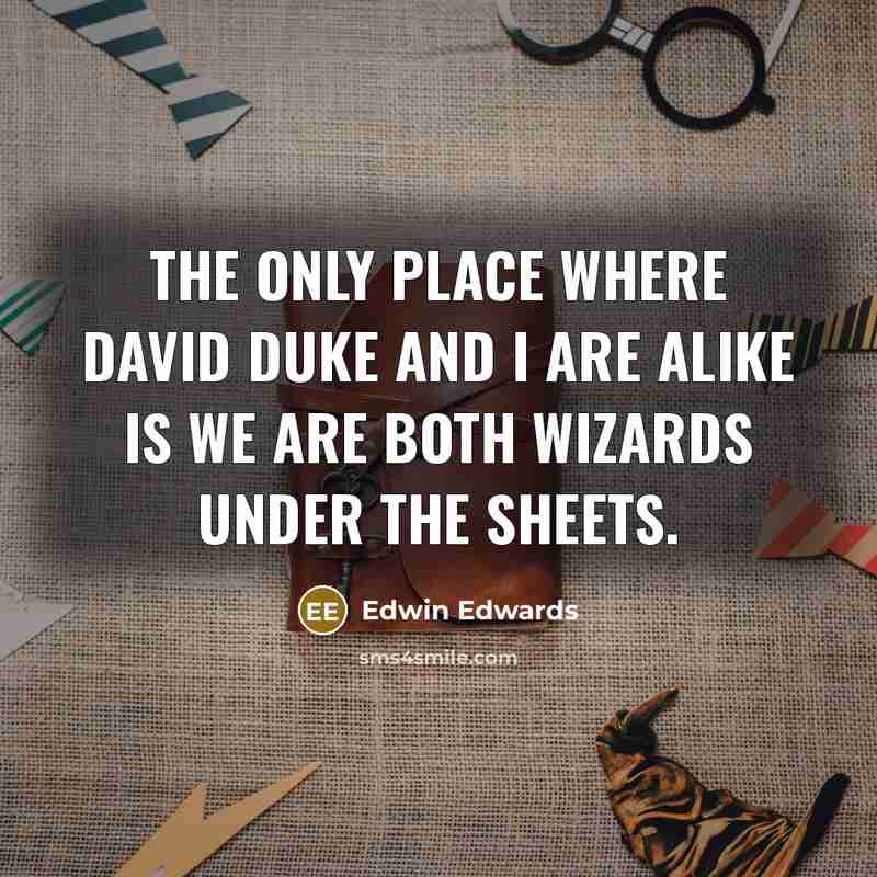 “The only place where David Duke and I are alike…” quote by Edwin Edwards
