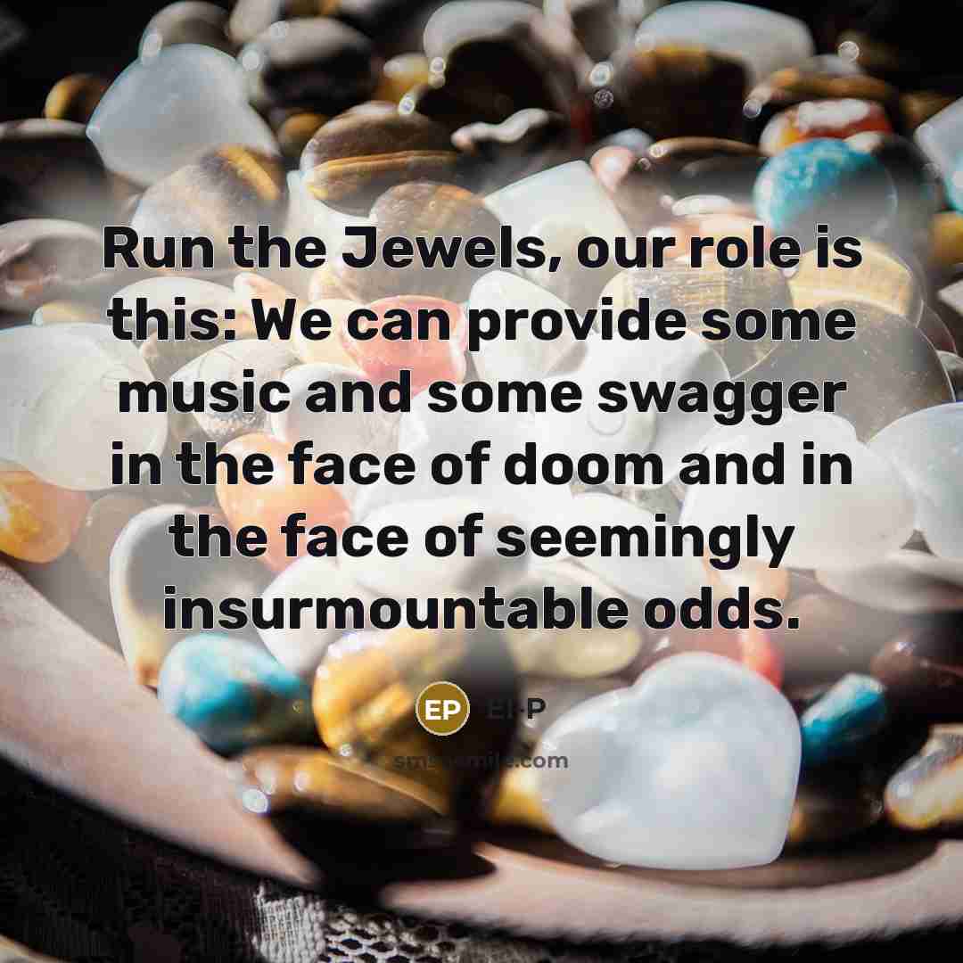 “Run the Jewels, our role is this: We can provide…” quote by El-P