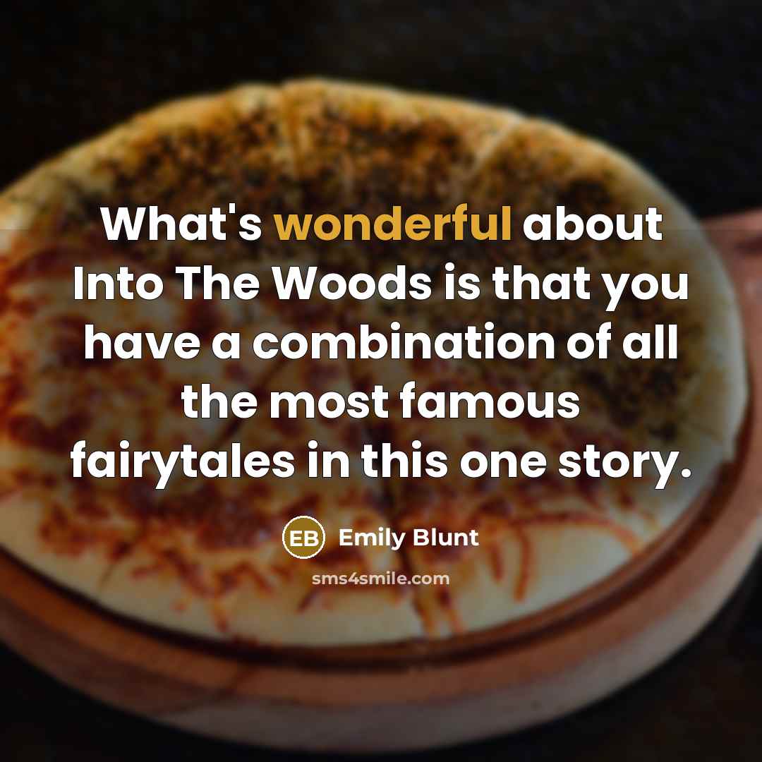 “What's wonderful about Into The Woods is that you have…” quote by Emily Blunt