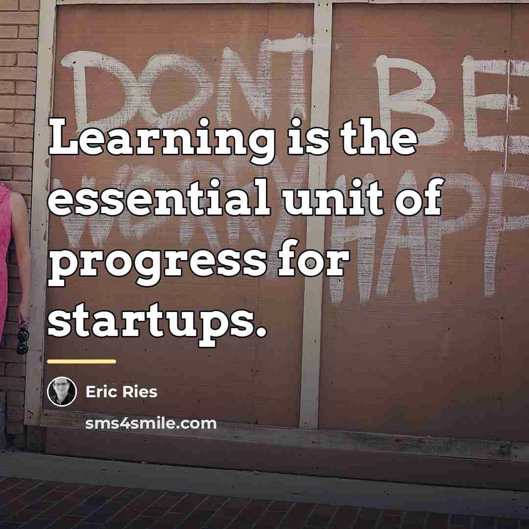 “Learning is the essential unit of progress for startups.…” quote by Eric Ries