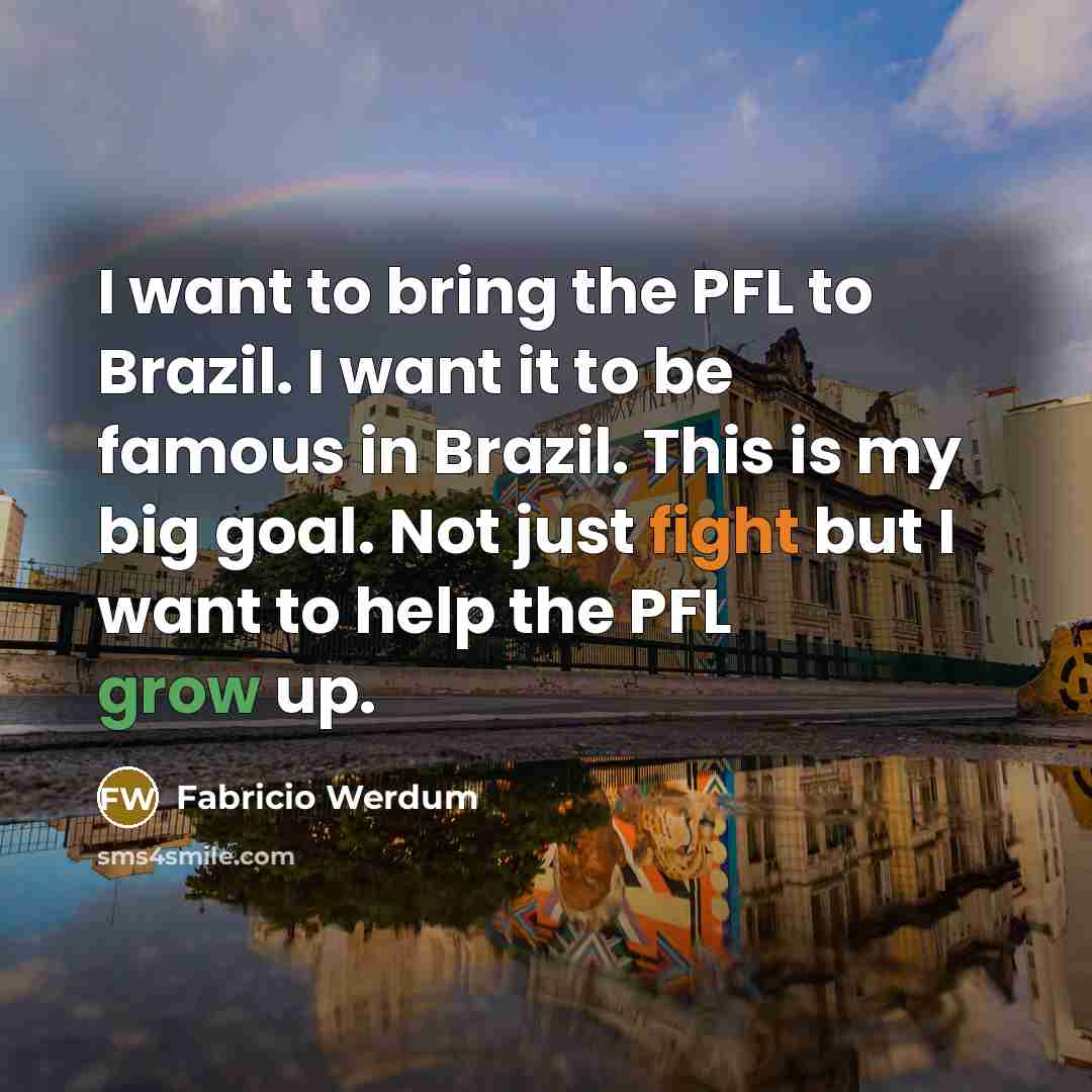“I want to bring the PFL to Brazil. I want…” quote by Fabricio Werdum
