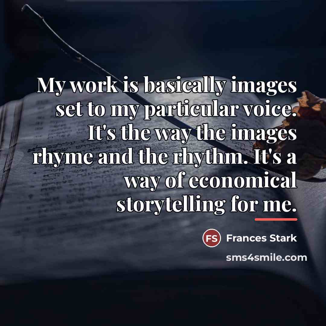 “My work is basically images set to my particular voice.…” quote by Frances Stark