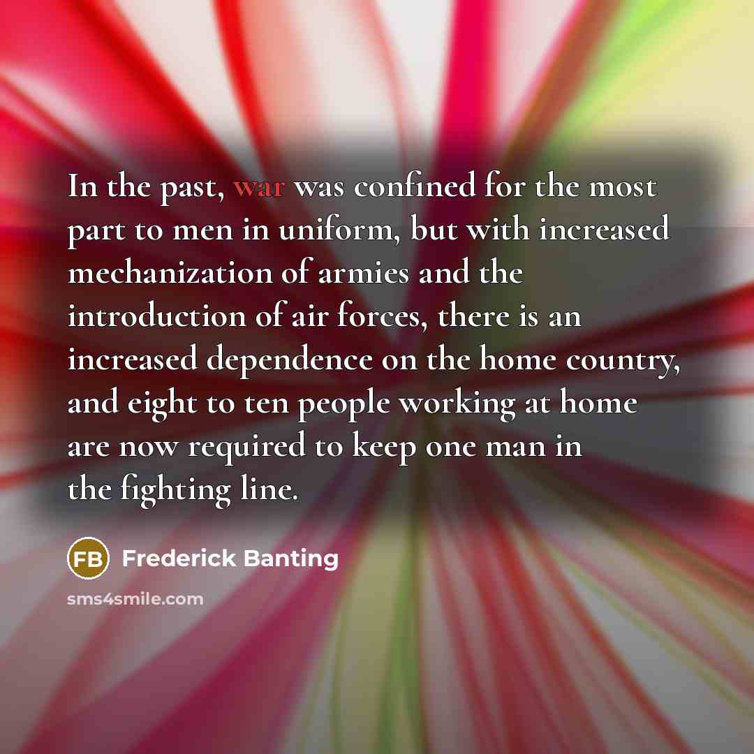 “In the past, war was confined for the most part…” quote by Frederick Banting