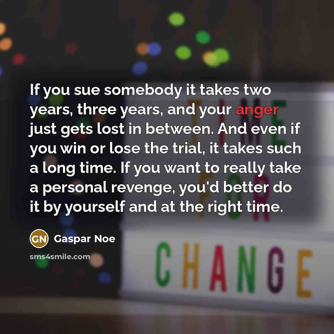 “If you sue somebody it takes two years, three years,…” quote by Gaspar Noe