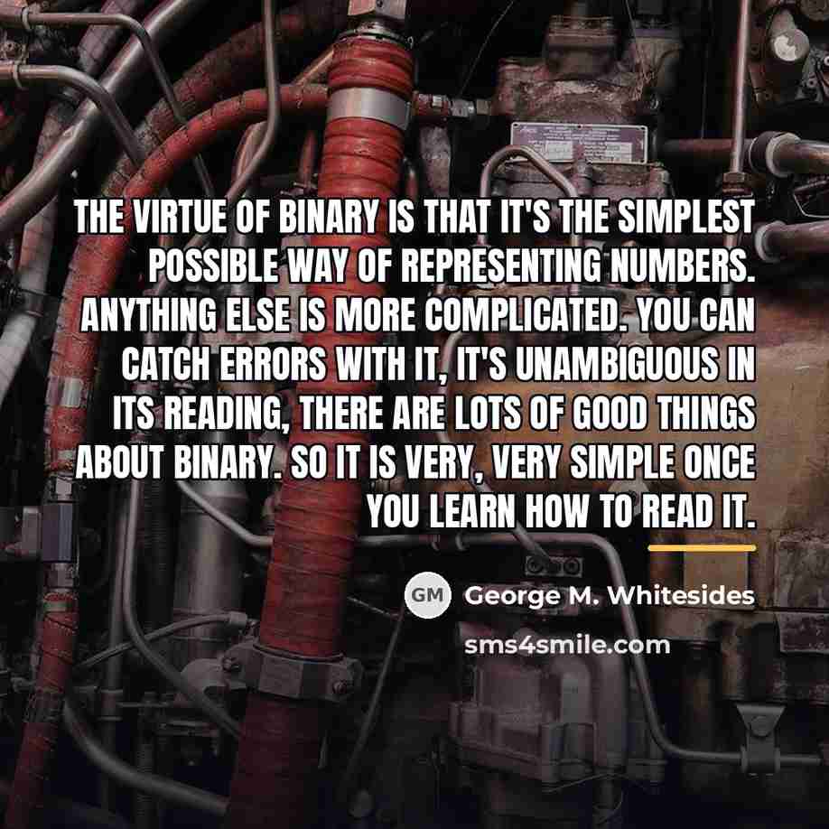 “The virtue of binary is that it's the simplest possible…” quote by George M. Whitesides