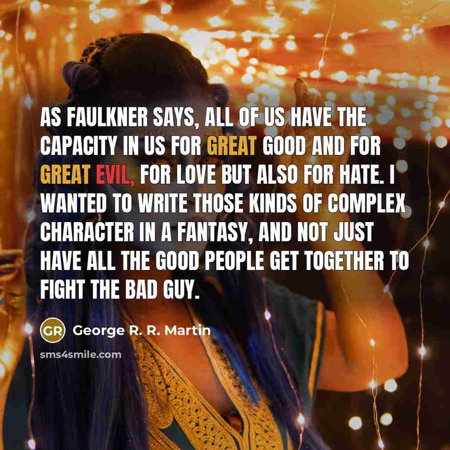 “As Faulkner says, all of us have the capacity in…” quote by George R. R. Martin