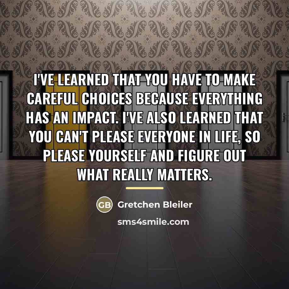 “I've learned that you have to make careful choices because…” quote by Gretchen Bleiler