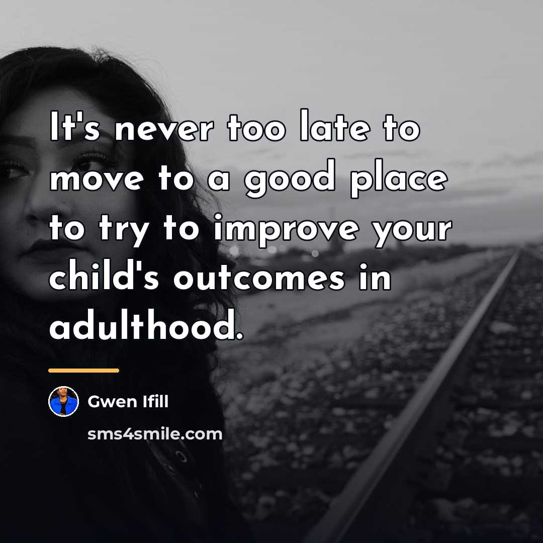 “It's never too late to move to a good place…” quote by Gwen Ifill