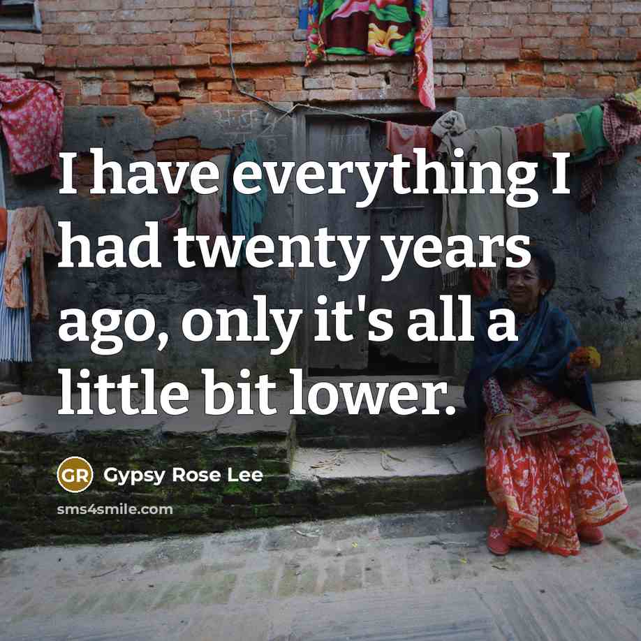 “I have everything I had twenty years ago, only it's…” quote by Gypsy Rose Lee